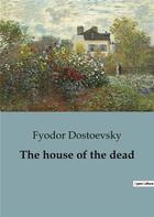 Couverture du livre « The house of the dead » de Fyodor Dostoevsky aux éditions Culturea