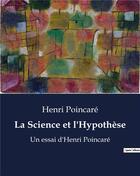 Couverture du livre « La Science et l'Hypothèse : Un essai d'Henri Poincaré » de Henri Poincare aux éditions Shs Editions