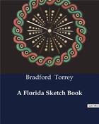 Couverture du livre « A Florida Sketch Book » de Torrey Bradford aux éditions Culturea