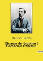 Couverture du livre « Discours de réception à l'Académie française » de Maurice Barrès aux éditions Culturea