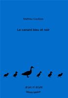 Couverture du livre « Le canard bleu et noir » de Mathieu Coutisse aux éditions Editions Lanskine