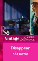 Couverture du livre « Disappear (Mills & Boon Vintage Superromance) » de David Kay aux éditions Mills & Boon Series