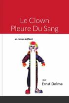 Couverture du livre « Le Clown Pleure du Sang » de Ernst Delma aux éditions Lulu