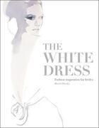 Couverture du livre « The white dress - fashion inspiration for brides » de Harriet Worsley aux éditions Laurence King