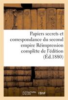 Couverture du livre « Papiers secrets et correspondance du second empire reimpression complete de l'edition - de l'imprime » de Poulet-Malassis A. aux éditions Hachette Bnf