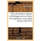 Couverture du livre « Thèse pour le doctorat. Origine et développement en France de la législation sur les droits d'auteur : commentaire de la loi de 1866 en droit français. Faculté de droit de Paris » de Flourens Abel aux éditions Hachette Bnf