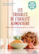 Couverture du livre « Tout savoir sur les troubles de l'oralité alimentaire : comprendre et accompagner son enfant » de Floriane Challard et Marie Poirette aux éditions Hachette Pratique