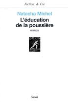 Couverture du livre « Fiction et cie l'education de la poussiere » de Natacha Michel aux éditions Seuil