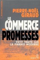 Couverture du livre « Le commerce des promesses - petit traite sur la finance moderne » de Giraud/Pierre-Noel aux éditions Seuil