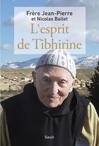 Couverture du livre « L'esprit de Tibhirine » de Frere Jean-Pierre et Nicolas Ballet aux éditions Seuil