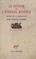 Couverture du livre « Le Mythe De L'Eternel Retour (Archetypes Et Repetition) » de Mircea Eliade aux éditions Gallimard