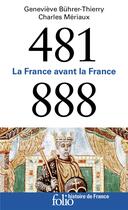 Couverture du livre « 481-888 : la France avant la France » de Genevieve Buhrer-Thierry et Charles Meriaux aux éditions Folio