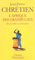 Couverture du livre « L'afrique des grands lacs - deux mille ans d'histoire » de Jean-Pierre Chrétien aux éditions Flammarion