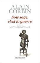 Couverture du livre « Sois sage, c'est la guerre ; 1939-1945, souvenirs d'enfance » de Alain Corbin aux éditions Flammarion