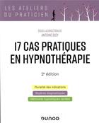 Couverture du livre « 17 cas pratiques en hypnothérapie (2e édition) » de Antoine Bioy aux éditions Dunod