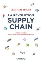 Couverture du livre « La révolution supply chain : 10 défis au coeur de la transformation des entreprises » de Jean-Marc Soulier aux éditions Dunod