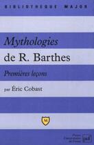 Couverture du livre « Mythologies de R. Barthes ; premières leçons » de Eric Cobast aux éditions Belin Education