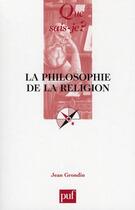 Couverture du livre « La philosophie de la religion » de Jean Grondin aux éditions Que Sais-je ?