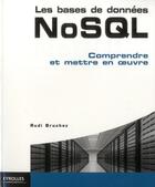 Couverture du livre « Les bases de données NoSQL ; comprendre et mettre en oeuvre » de Rudi Bruchez aux éditions Eyrolles