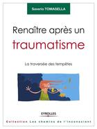 Couverture du livre « Renaître après un traumatisme ; la traversée des tempêtes » de Saverio Tomasella aux éditions Eyrolles
