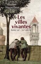 Couverture du livre « Les villes vivantes ; Italie XIII-XV siècle » de Elisabeth Crouzet-Pavan aux éditions Fayard