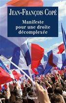 Couverture du livre « Manifeste pour une droite décomplexée » de Jean-Francois Cope aux éditions Fayard