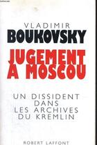 Couverture du livre « Jugement à Moscou ; un dissident dans les archives du Kremlin » de Vladimir Boukovsky aux éditions Robert Laffont