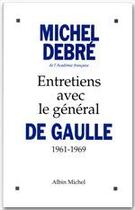 Couverture du livre « Entretiens avec le géneral de Gaulle ; 1961-1969 » de Michel Debre aux éditions Albin Michel