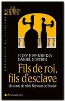 Couverture du livre « Fils de roi, fils d'esclave ; un conte de rabbi Nahman de Braslav » de Josy Eisenberg et Daniel Epstein aux éditions Albin Michel