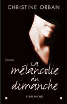 Couverture du livre « La mélancolie du dimanche » de Christine Orban aux éditions Albin Michel