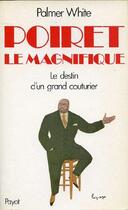 Couverture du livre « Poiret le magnifique ; le destin d'un grand couturier » de Palmer White aux éditions Payot