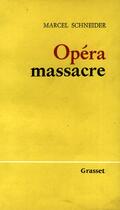 Couverture du livre « Opéra massacre » de Marcel Schneider aux éditions Grasset