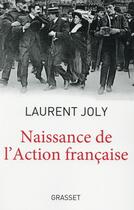 Couverture du livre « Naissance de l'action française » de Laurent Joly aux éditions Grasset Et Fasquelle