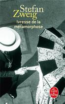 Couverture du livre « Ivresse de la métamorphose » de Stefan Zweig aux éditions Le Livre De Poche