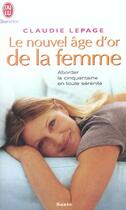 Couverture du livre « Nouvel age d'or de la femme (le) » de Claudie Lepage aux éditions J'ai Lu