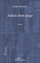 Couverture du livre « Adieu mon ange » de Serge Dufoulon aux éditions L'harmattan