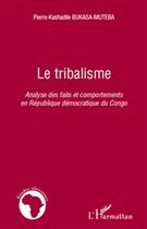 Couverture du livre « Le tribalisme ; analyse des faits et comportements en République démocratique du Congo » de Pierre-Kashadile Bukasa-Muteba aux éditions L'harmattan