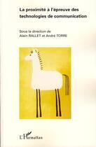 Couverture du livre « La proximité à l'épreuve des technologies de communication » de Rallet/Alain et Andre Torre aux éditions Editions L'harmattan