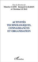 Couverture du livre « Activites technologiques, connaissances et organisation » de Catin/Guilhon aux éditions Editions L'harmattan