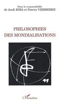 Couverture du livre « Philosophies des mondialisations » de Vermeren/Riba aux éditions Editions L'harmattan