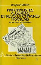 Couverture du livre « Nationalistes algériens et révolutionnaires français au temps du Front Populaire » de Benjamin Stora aux éditions Editions L'harmattan