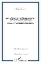 Couverture du livre « Les débuts du théâtre musical d'avant-garde en Italie ; Berio, Evangelisti, Maderna » de Giordano Ferrari aux éditions Editions L'harmattan