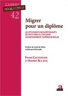 Couverture du livre « Migrer pour un diplôme ; les étudiants ressortissants de pays tiers à l'UE dans l'enseignement supérieur » de Andrea Rea et Frank Caestercker aux éditions Academia