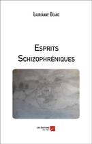 Couverture du livre « Esprits schizophréniques » de Laurianne Blanc aux éditions Editions Du Net