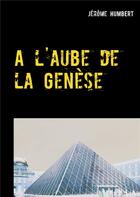 Couverture du livre « À l'aube de la genèse » de Jerome Humbert aux éditions Books On Demand