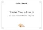 Couverture du livre « Tomi et Nina, la lettre G ; les toutes premières histoires à lire seul » de Pauline Labrande aux éditions Edilivre