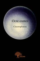 Couverture du livre « Ocre contes » de Christophorus C. aux éditions Edilivre