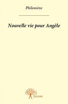 Couverture du livre « Nouvelle vie pour Angèle » de Philomene aux éditions Edilivre