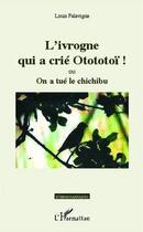 Couverture du livre « L'ivrogne qui a crié otototoï ! ou on a tué le chichibu » de Louis Falavigna aux éditions Editions L'harmattan