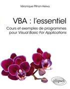 Couverture du livre « VBA : l'essentiel : Cours et exemples de programmes pour Visual Basic for Applications » de Veronique Plihon-Heiwy aux éditions Ellipses